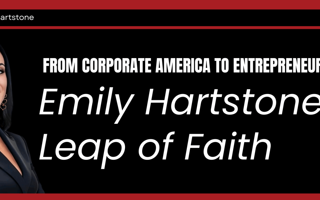 From Corporate America to Entrepreneurship: Emily Hartstone’s Leap of Faith