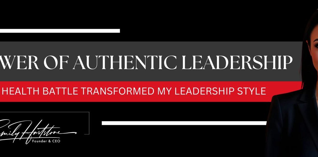 The Power of Authentic Leadership: How My Health Battle Transformed My Leadership Style