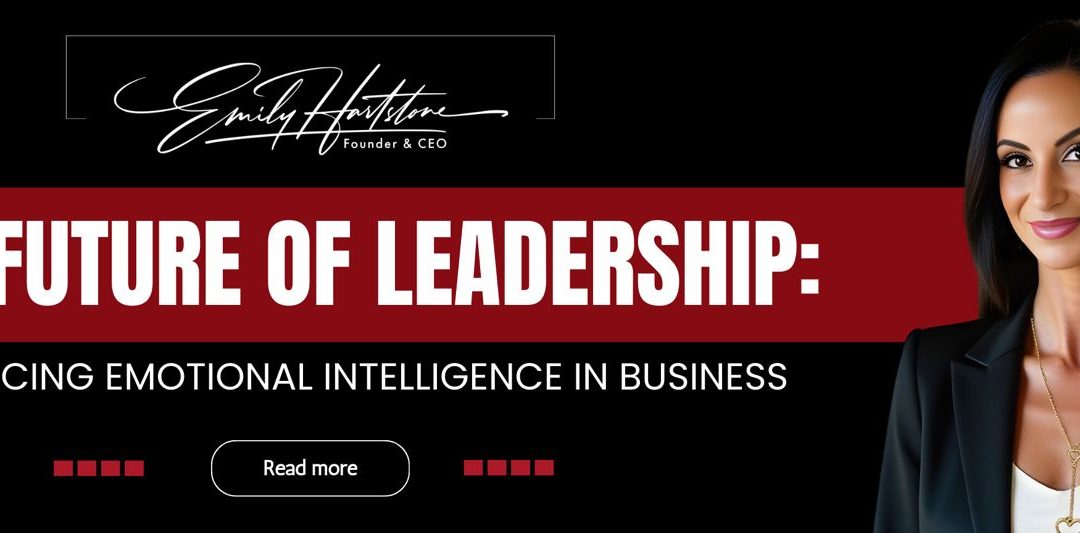 The Future of Leadership: Embracing Emotional Intelligence in Business