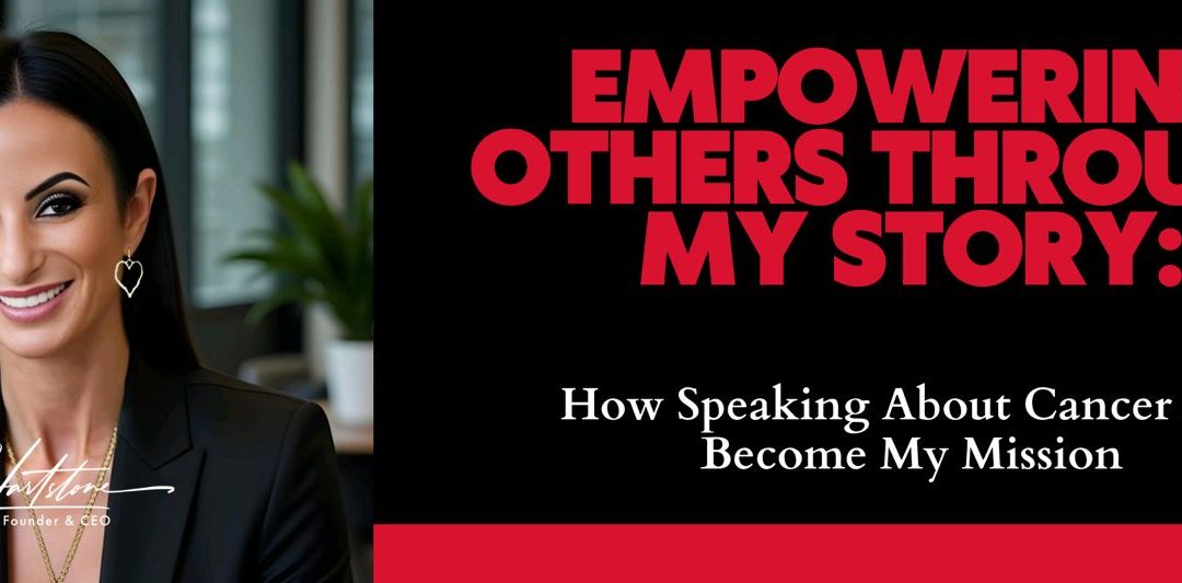 Empowering Others Through My Story: How Speaking About Cancer Has Become My Mission